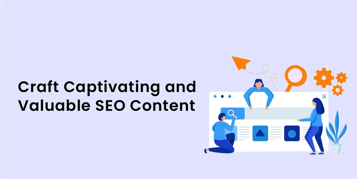 Craft Captivating and Valuable SEO Content