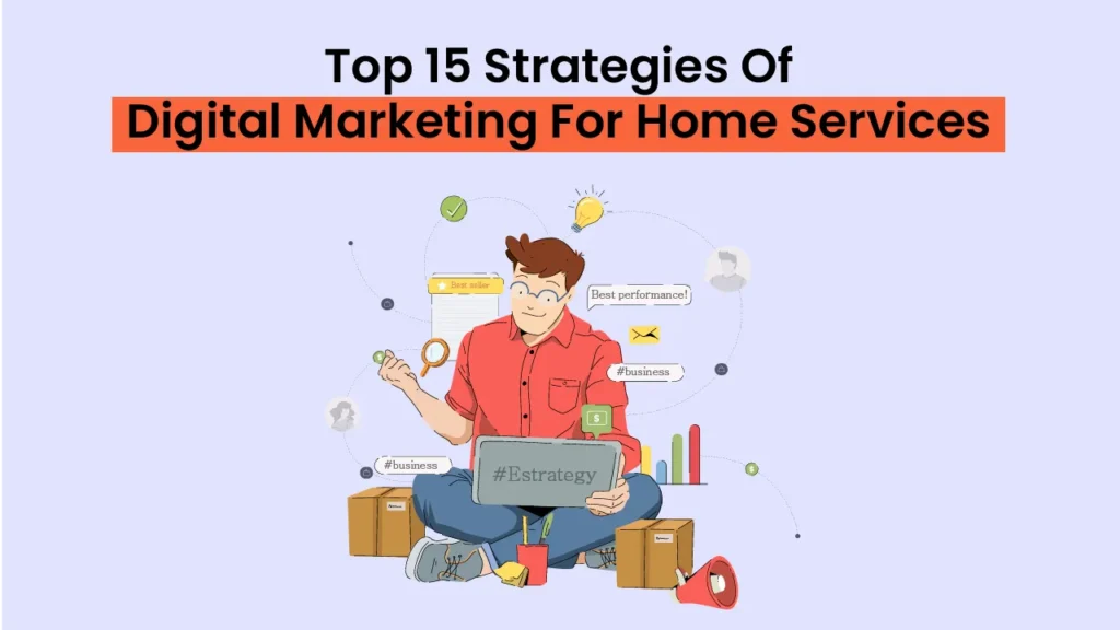 Top 15 Strategies Of Digital Marketing For Home Services